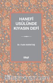 Hanefî Usûlünde Kıyasın Defi
