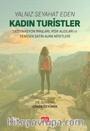 Yalnız Seyahat Eden Kadın Turistler <br /> Destinasyon İmajları, Risk Algıları ve Yeniden Satın Alma Niyetleri