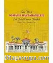 Son Devir Osmanlı Hastahaneleri (Fotoğraf ve Planlar)