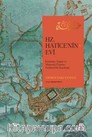 Hz. Hatice’nin Evi <br /> Konumu, Yapısı ve Mimarisi Üzerine Tarihsel Bir İnceleme