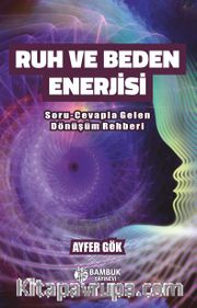Ruh ve Beden Enerjisi <br /> Soru-Cevapla Gelen Dönüşüm Rehberi