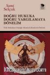 Doğru Hukuka Doğru Yargılamaya Dönelim & Yitik Hukukun Göçüğü Altında Ezilmelerin Öyküsü