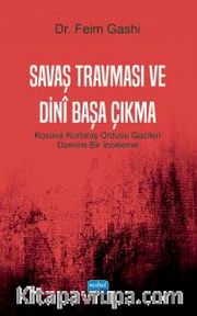 Savaş Travması ve Dinî Başa Çıkma <br /> Kosova Kurtuluş Ordusu Gazileri Üzerine Bir İnceleme