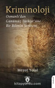 Kriminoloji Osmanlı’dan Günümüz Türkiye’sine Bir Bilimin Serüveni