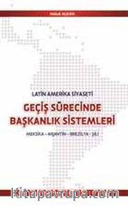 Latin Amerika Geçiş Sürecinde Başkanlık Sistemleri