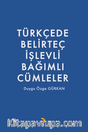 Türkçede Belirteç İşlevli Bağımlı Cümleler