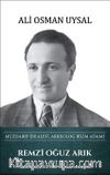 Remzi Oğuz Arık - Muzdarip İdealist, Arkeolog Bilim Adamı 