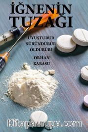 İğnenin Tuzağı Uyuşturur Süründürür Öldürür!
