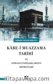 Kabe-i Mazzama Tarihi ve Osmanlı Padişahlarının Hizmetleri