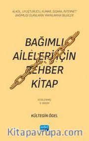 Bağımlı Aileleri İçin Rehber Kitap <br /> Alkol, Uyuşturucu, Kumar, Sigara, İnternet Bağımlısı Olanların Yakınlarına Bilgiler