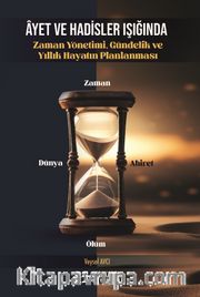 Âyet ve Hadisler Işığında Zaman Yönetimi, Gündelik ve Yıllık Hayatın Planlanması