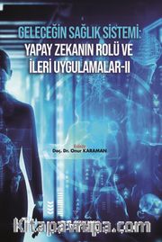 Geleceğin Sağlık Sistemi: Yapay Zekanın Rolü ve İleri Uygulamalar II