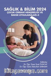 Sağlık - Bilim 2024: Çocuk Cerrahi Hemşireliği ve Bakım Uygulamaları II