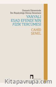 Osmanlı Döneminde İbn Rüşdçülüğe Dönüş Denemesi Yanyalı Esad Efendi’nin Fizik Tercümesi