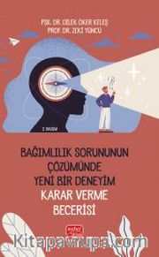 Bağımlılık Sorununun Çözümünde Yeni Bir Deneyim: Karar Verme Becerisi
