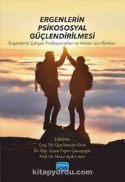 Ergenlerin Psikososyal Güçlendirilmesi <br /> Ergenlerle Çalışan Profesyoneller ve Aileler İçin Rehber