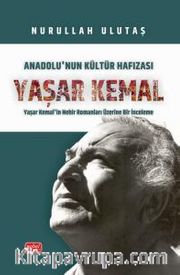 Anadolu’nun Kültür Hafızası Yaşar Kemal <br /> Yaşar Kemal’in Nehir Romanları Üzerine Bir İnceleme