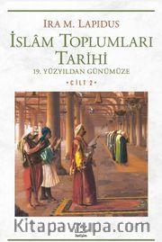 İslam Toplumları Tarihi Cilt: 2 19. Yüzyıldan Günümüze
