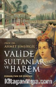 Valide Sultanlar ve Harem <br /> Osmanlı'nın Sır Dünyası