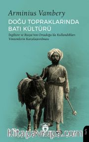 Doğu Topraklarında Batı Kültürü İngiltere ve Rusya’nın Ortadoğu’da Kullandıkları Yöntemlerin Karşılaştırılması