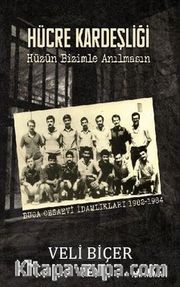 Hücre Kardeşliği <br /> Hüzün Bizimle Anılmasın