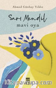 Sarı Mendil Mavi Oya <br /> Sevdanın Ateşle İmtihanı