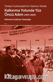 Türkiye Cumhuriyeti’nin Yüzüncü Yılında  Kalkınma Yolunda Yüz Öncü Adım (1923-2023)