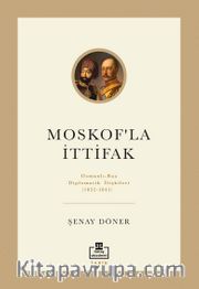 Moskof’la İttifak <br /> Osmanlı - Rus Diplomatik İlişkileri