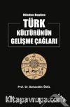 Dünden Bugüne Türk Kültürünün Gelişme Çağları