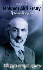 Mehmet Akif Ersoy <br /> Yarından Da Yakın