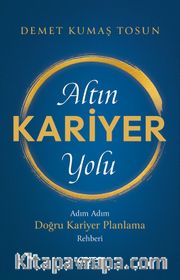 Altın Kariyer Yolu <br /> Adım Adım Doğru Kariyer Planlama Rehberi