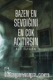 Bazen En Sevdiğini En Çok Acıtırsın