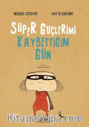 Süper Güçlerimi Kaybettiğim Gün (Karton Kapak)