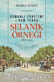 Osmanlı Yönetimi ve Rum Tebaa Selanik Örneği (1876-1913)