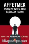 Affetmek & Kendini ve Başkalarını Bağışlama Sanatı