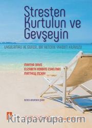 Stresten Kurtulun ve Gevşeyin <br /> Uygulamalı ve Güncel Bir Kendine Yardım Kılavuzu 
