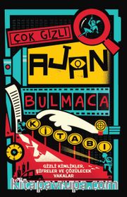 Çok Gizli Ajan Bulmaca Kitabı <br /> Gizli Kimlikler, Şifreler ve Çözülecek Vakalar