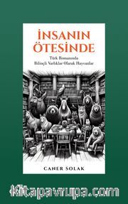 İnsanın Ötesinde <br /> Türk Romanında Bilinçli Varlıklar Olarak Hayvanlar