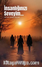 İnsanlığınızı Seveyim
