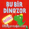 Bu Bir Dinozor Değil