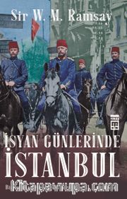 İsyan Günlerinde İstanbul <br /> Bir İngiliz Arkeoloğun Gözünden 31 Mart İsyanı