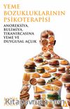 Yeme Bozukluklarının Psikoterapisi  & Anoreksiya, Bulimiya, Tıkanırcasına Yeme ve Duygusal Açlık 