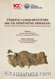 Türkiye Cumhuriyeti’nin 100. Yıl Dönümüne Armağan: İktisadi, İdari ve Sosyal Bilimler Çerçevesinde Araştırmalar
