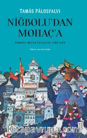 Niğbolu’dan Mohaç’a Osmanlı-Macar Savaşları (1389-1526)