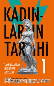Kadınların Tarihi 1 (Ciltli) <br /> Tanrıçalardan Hıristiyan Azizelere
