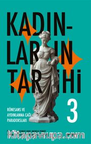 Kadınların Tarihi 3 (Ciltli) <br /> Rönesans ve Aydınlanma Çağı Paradoksları
