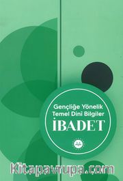 İbadet <br /> Gençliğe Yönelik Temel Dini Bilgiler