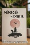 Mitolojik Hikayeler & Türk Mitolojisinden Esinlenmiş Yeni Hikayeler