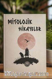 Mitolojik Hikayeler <br /> Türk Mitolojisinden Esinlenmiş Yeni Hikayeler