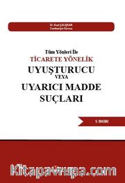Tüm Yönleri İle Ticarete Yönelik Uyuşturucu Veya Uyarıcı Madde Suçları 